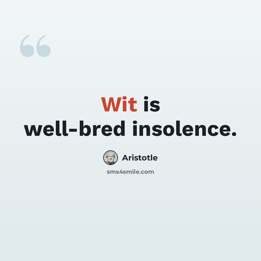 “Wit is well-bred insolence.” quote by Aristotle
