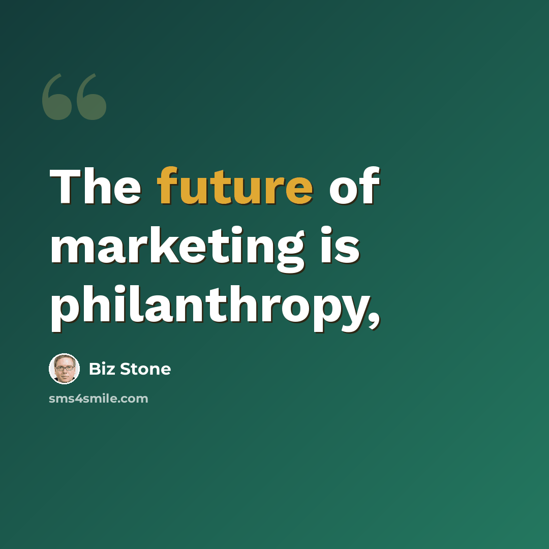 “The future of marketing is philanthropy,” quote by Biz Stone