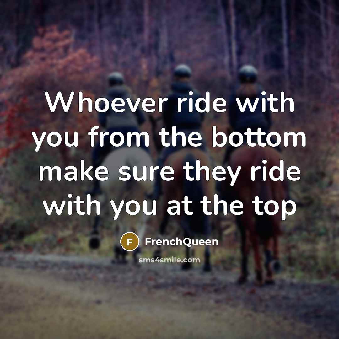 “Whoever ride with you from the bottom make sure they ride with you at the top” quote by Frenchqueen