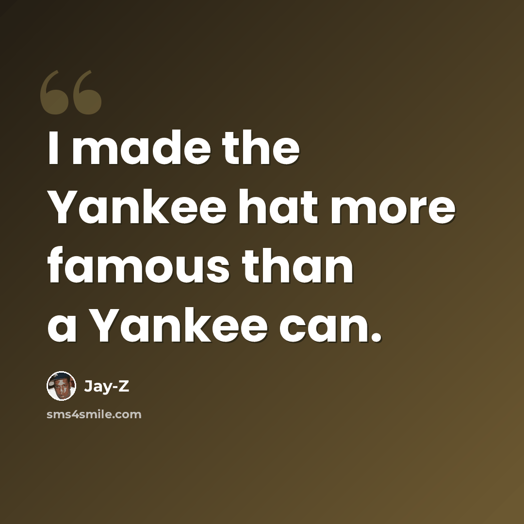 “I made the Yankee hat more famous than a Yankee can.” quote by Jay-Z