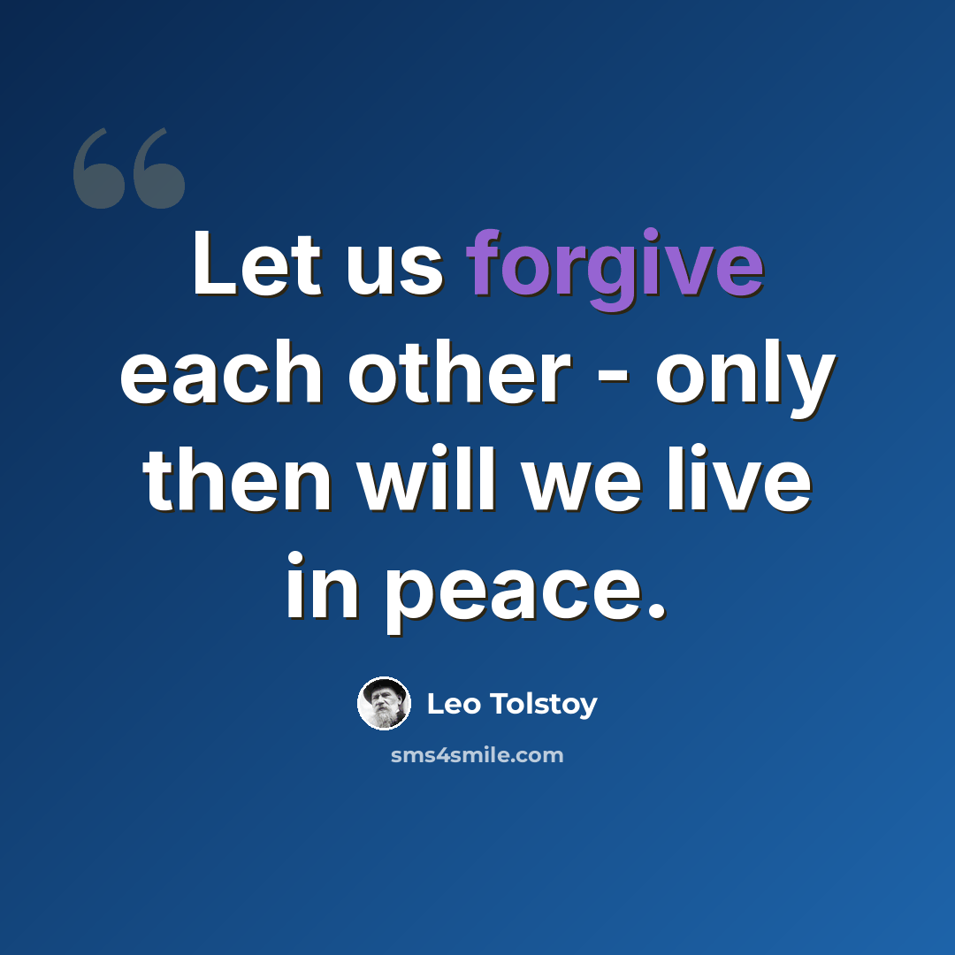 “Let us forgive each other - only then will we live in peace.” quote by Leo Tolstoy