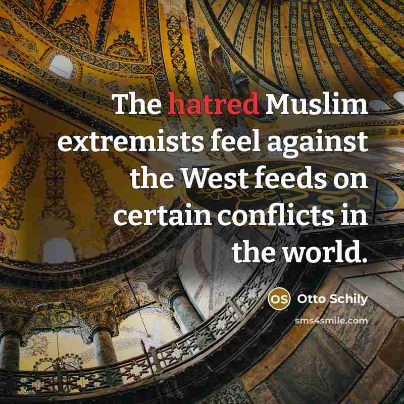 “The hatred Muslim extremists feel against the West feeds on certain conflicts in the world.” quote by Otto Schily