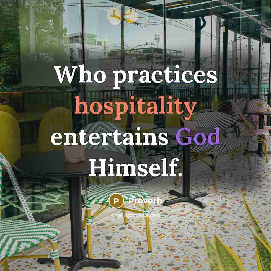 “Who practices hospitality entertains God Himself.” quote by Proverb