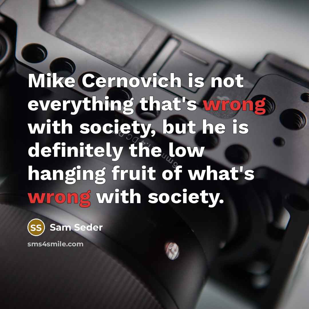 “Mike Cernovich is not everything that's wrong with society, but he is definitely the low hanging fruit of what's wrong with society.” quote by Sam Seder