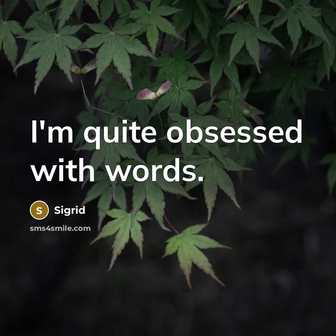 “I'm quite obsessed with words.” quote by Sigrid