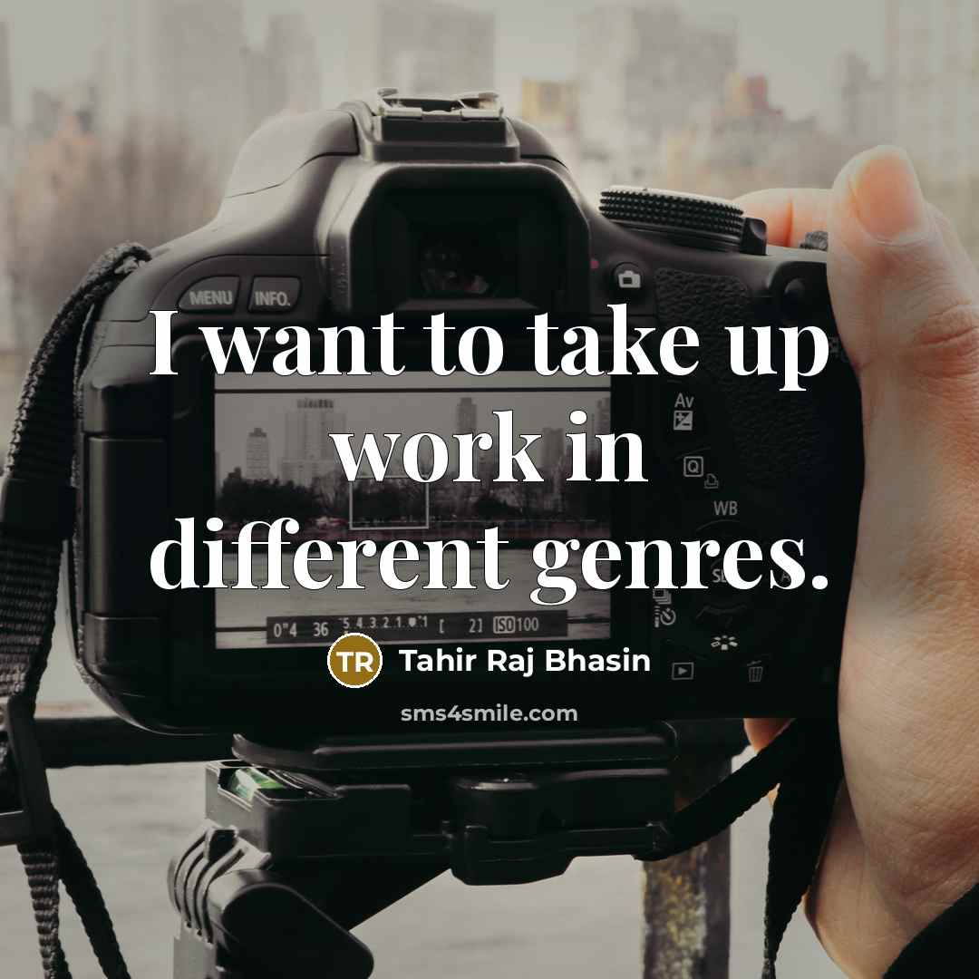 “I want to take up work in different genres.” quote by Tahir Raj Bhasin