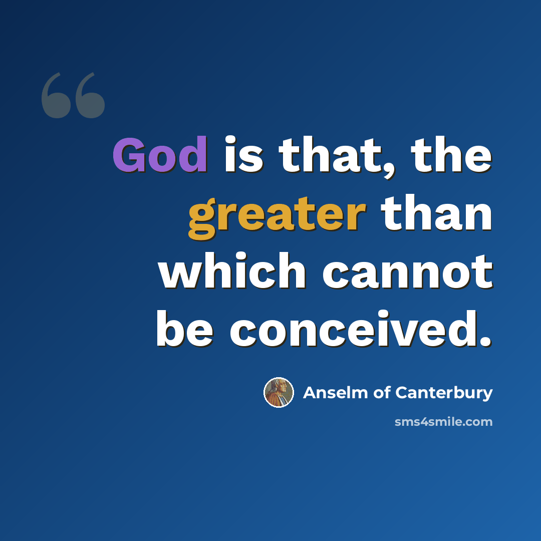 “God is that, the greater than which cannot be conceived.” quote by Anselm of Canterbury