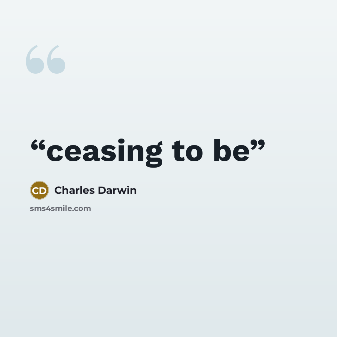 “ceasing to be” quote by Charles Darwin