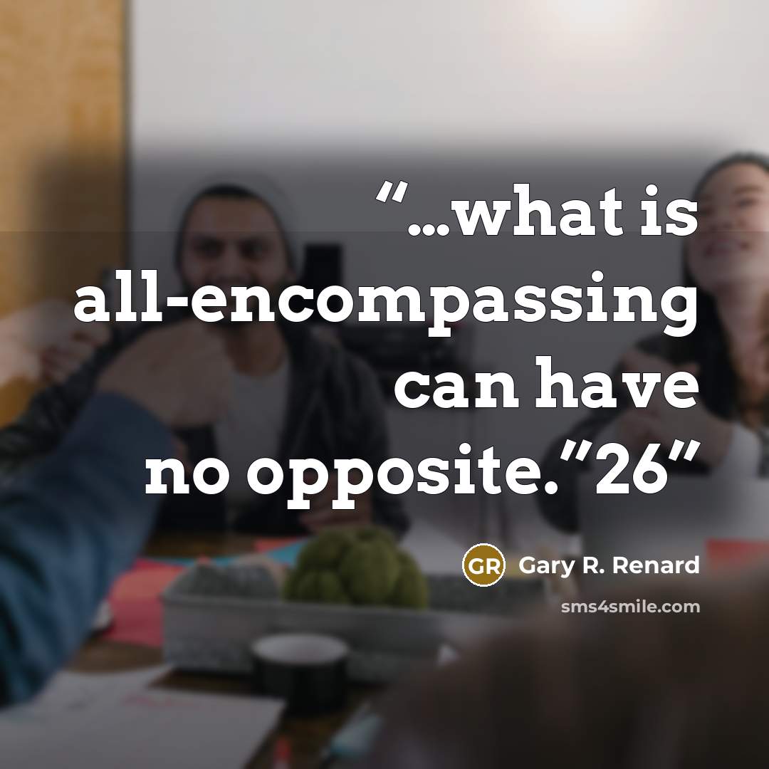 “…what is all-encompassing can have no opposite.”26” quote by Gary R. Renard
