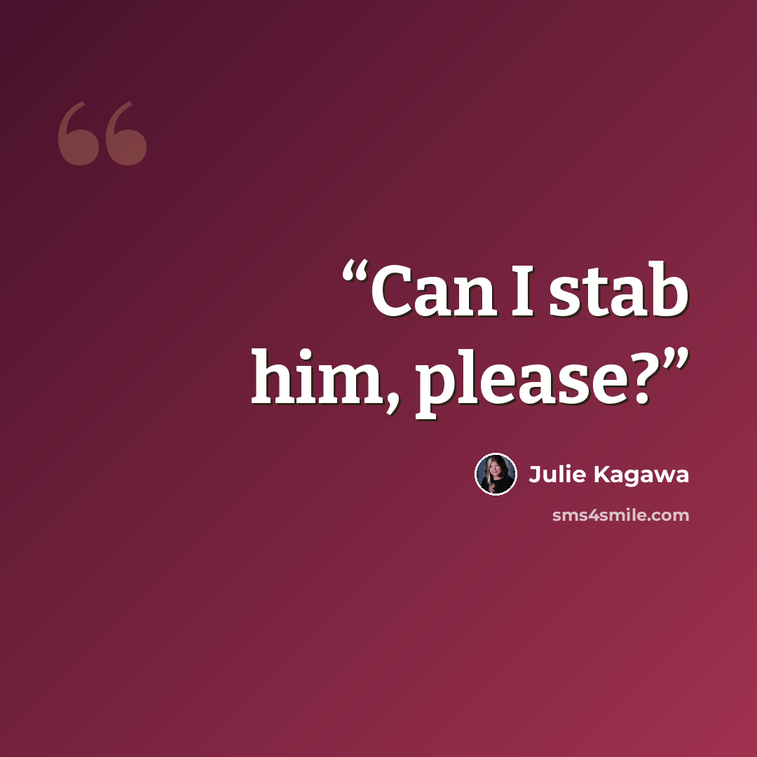 “Can I stab him, please?” quote by Julie Kagawa