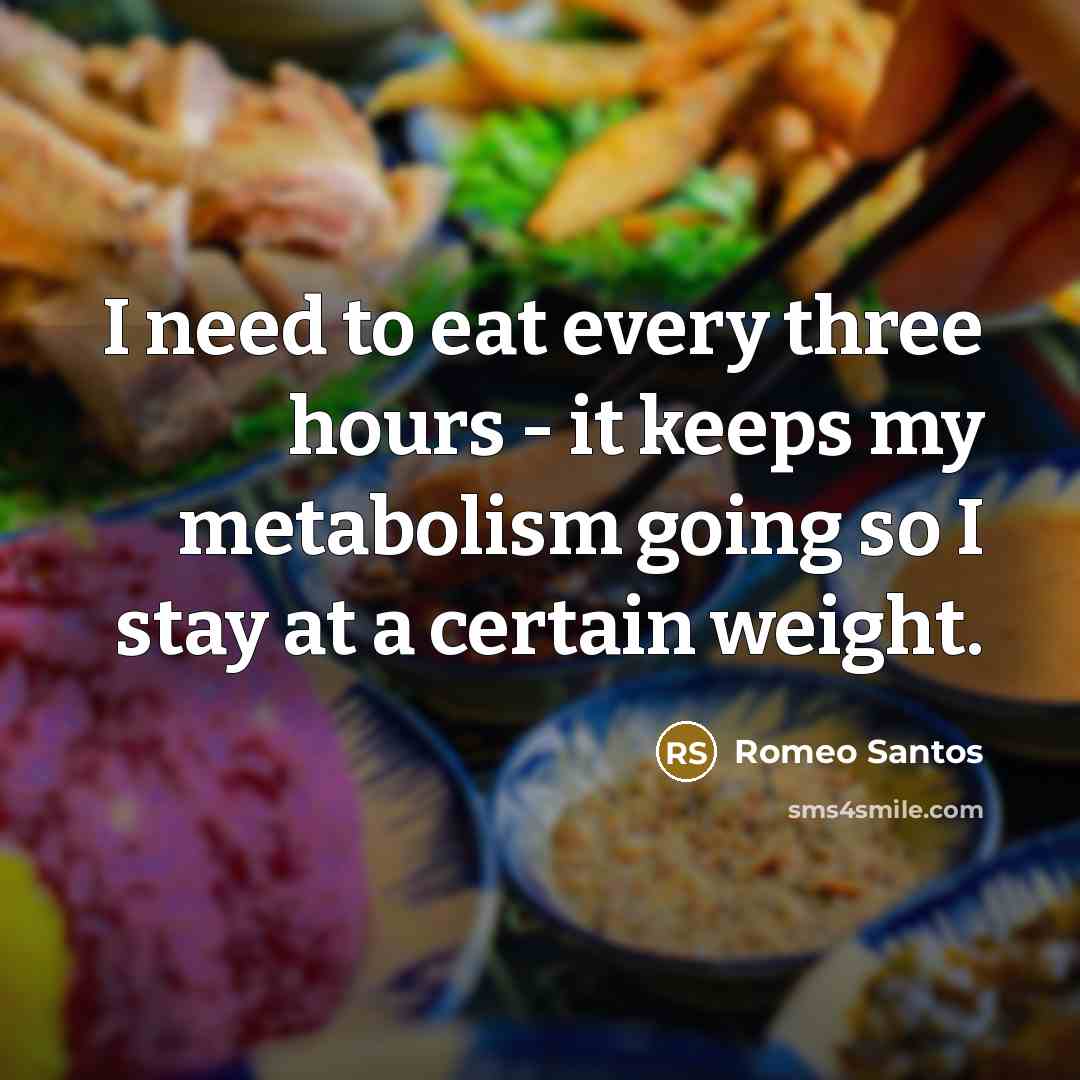 “I need to eat every three hours - it keeps my metabolism going so I stay at a certain weight.” quote by Romeo Santos