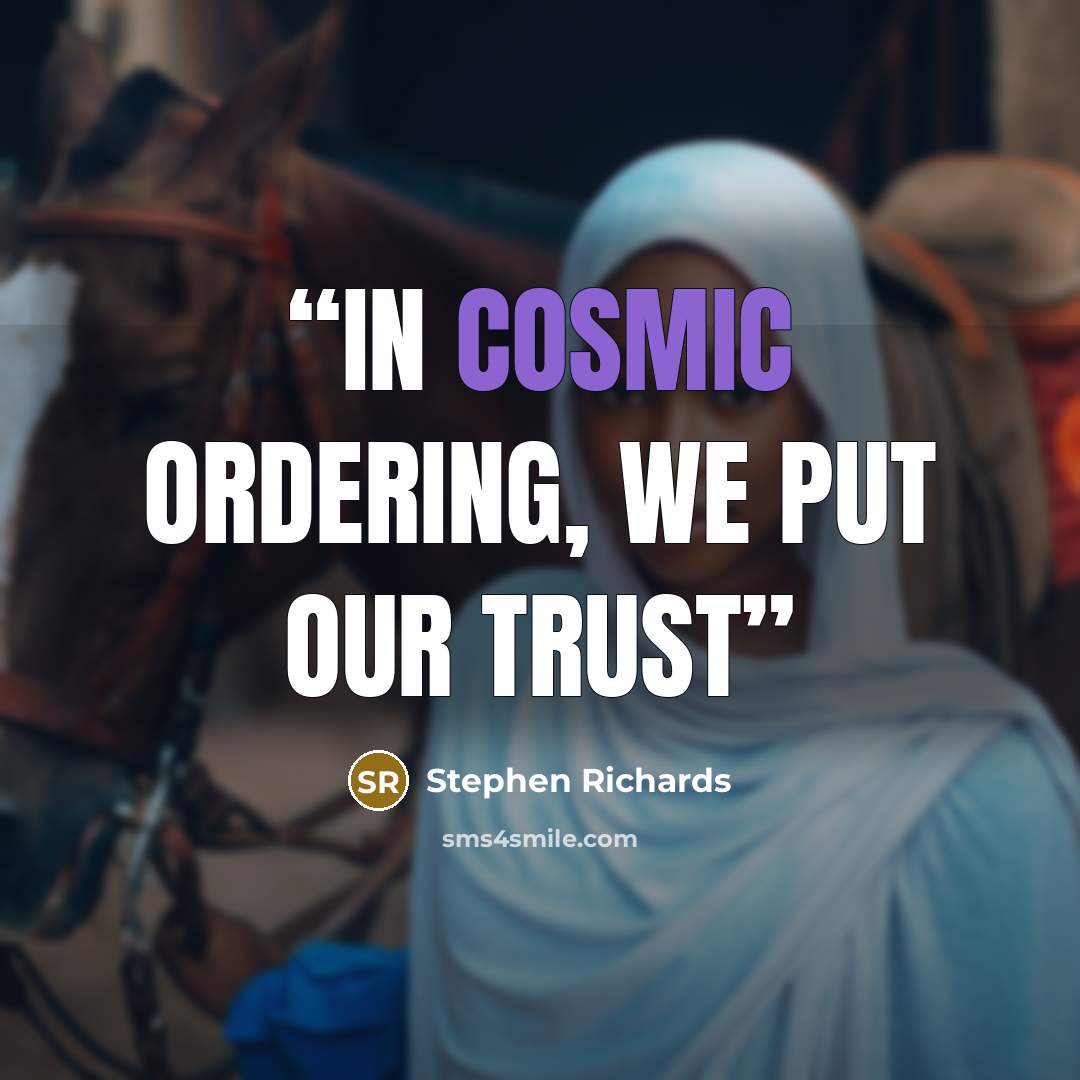 “In Cosmic Ordering, we put our trust” quote by Stephen Richards