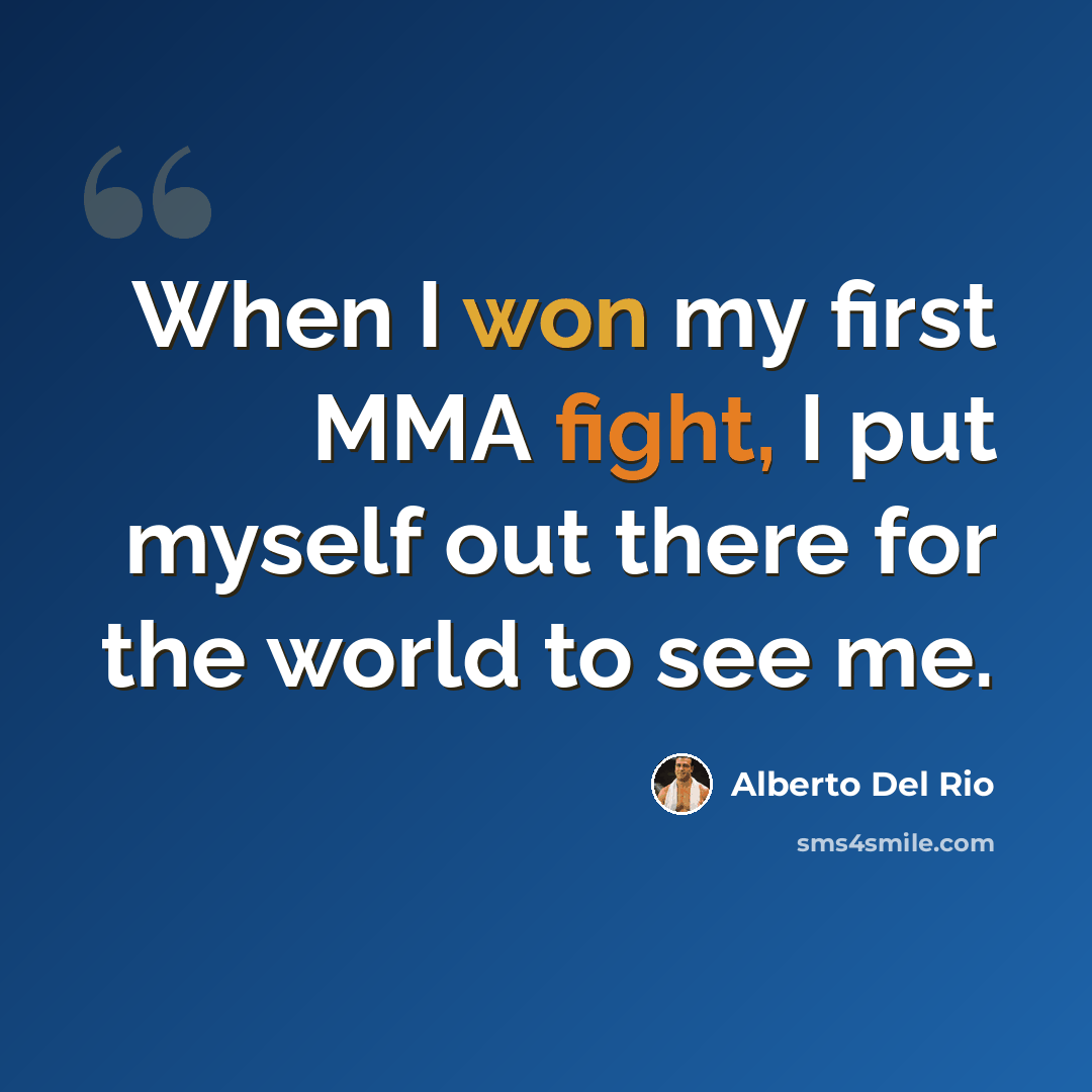 “When I won my first MMA fight, I put myself out there for the world to see me.” quote by Alberto Del Rio