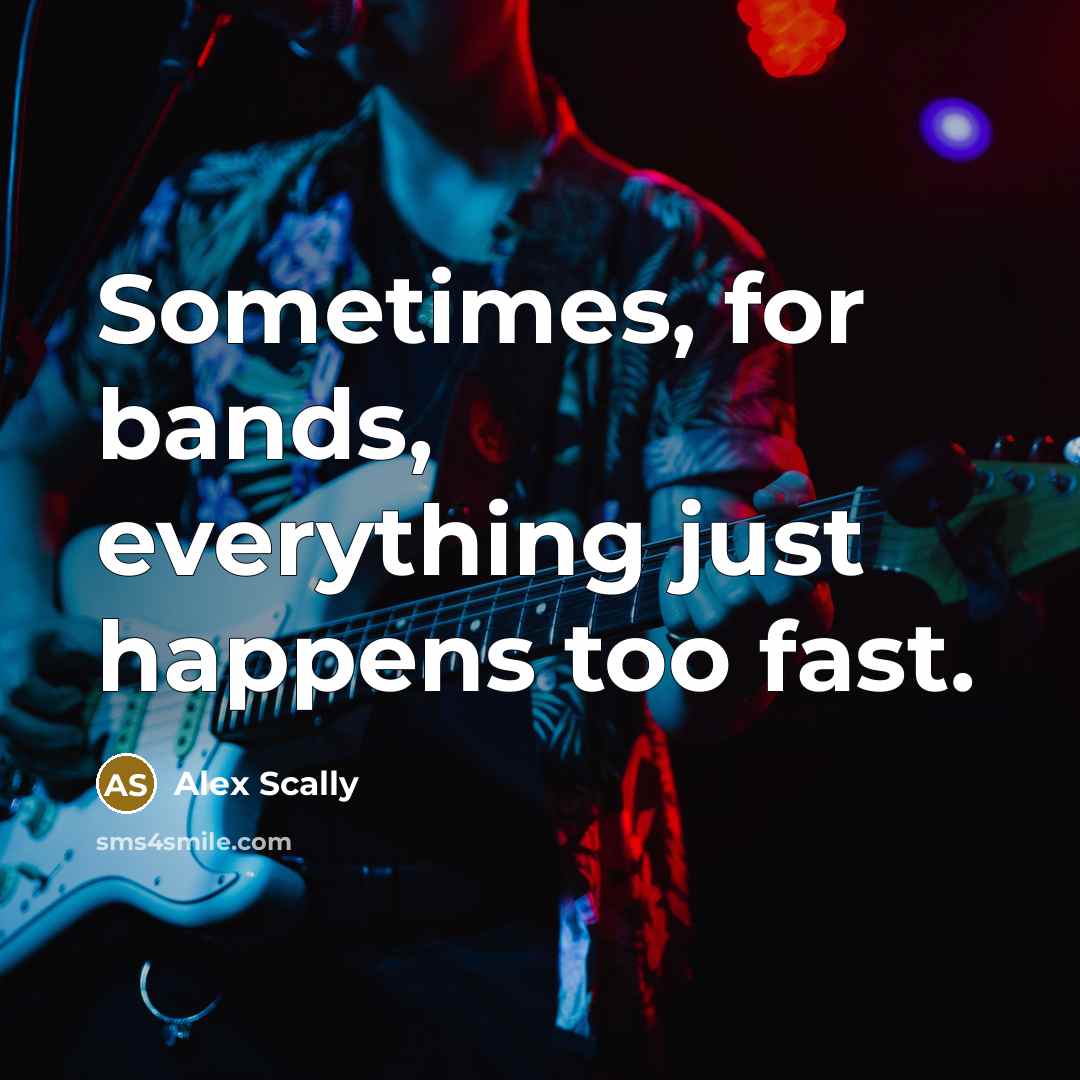 “Sometimes, for bands, everything just happens too fast.” quote by Alex Scally