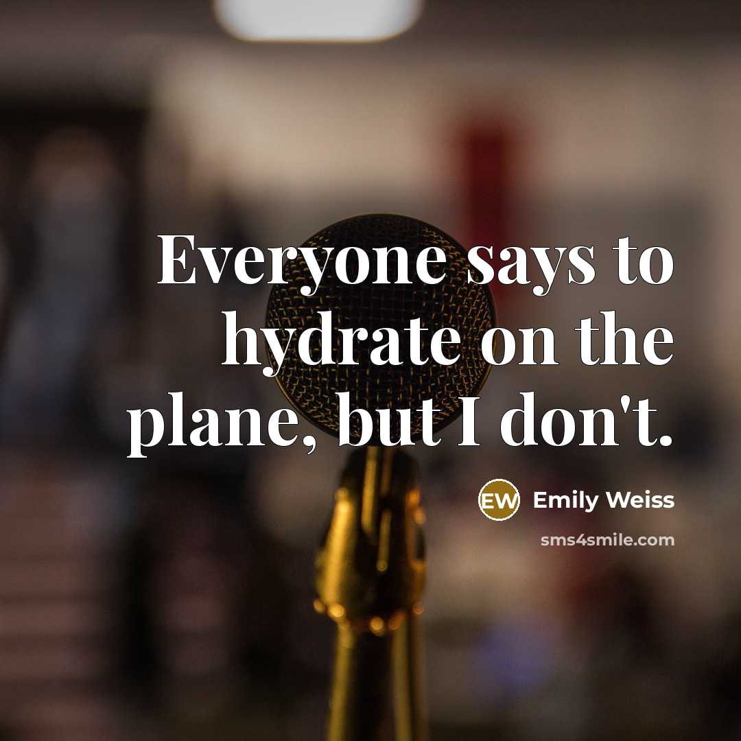 “Everyone says to hydrate on the plane, but I don't.” quote by Emily Weiss
