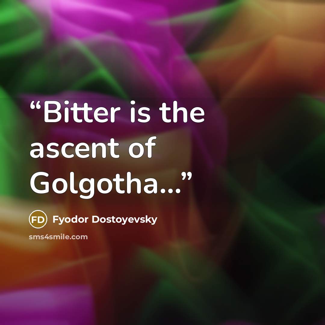 “Bitter is the ascent of Golgotha...” quote by Fyodor Dostoyevsky
