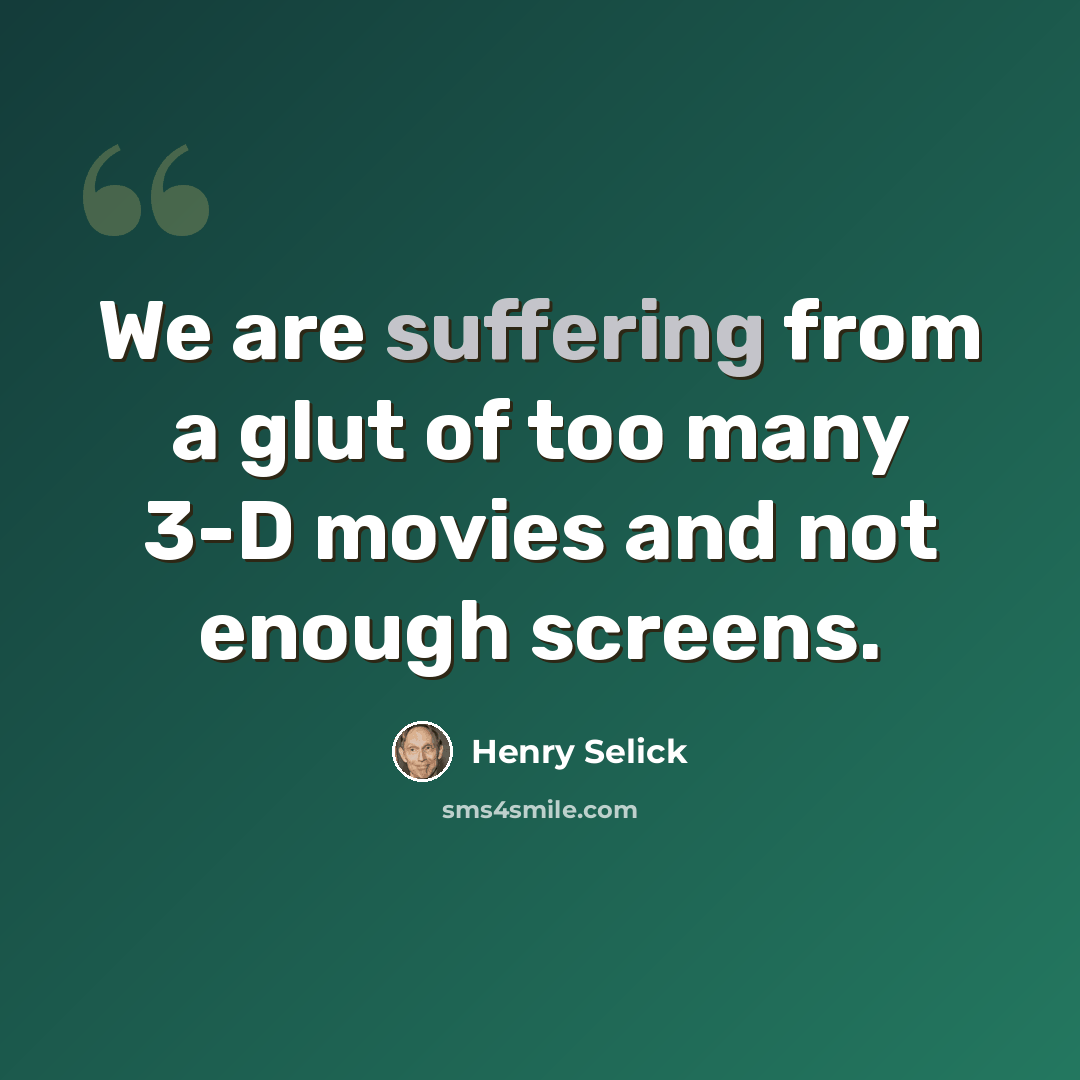 “We are suffering from a glut of too many 3-D movies and not enough screens.” quote by Henry Selick