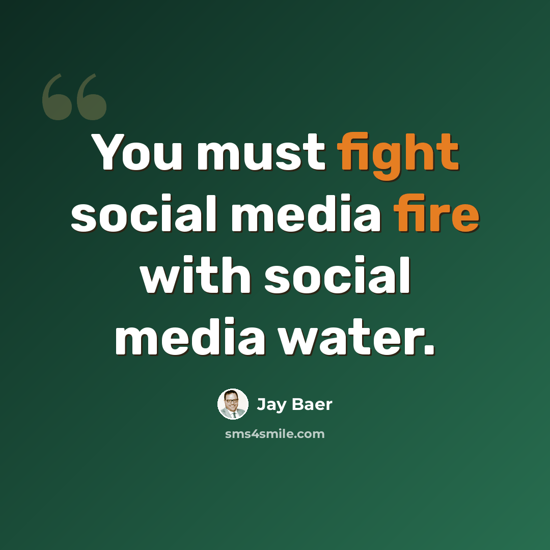 “You must fight social media fire with social media water.” quote by Jay Baer
