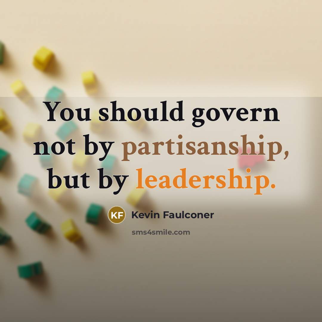 “You should govern not by partisanship, but by leadership.” quote by Kevin Faulconer