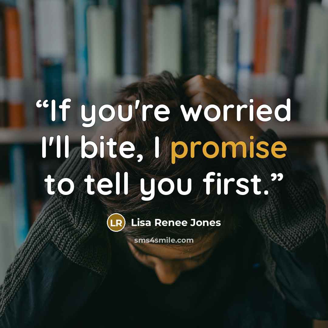 “If you're worried I'll bite, I promise to tell you first.” quote by Lisa Renee Jones