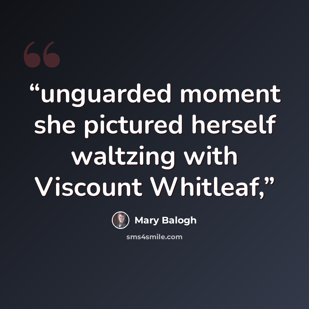 “unguarded moment she pictured herself waltzing with Viscount Whitleaf,” quote by Mary Balogh