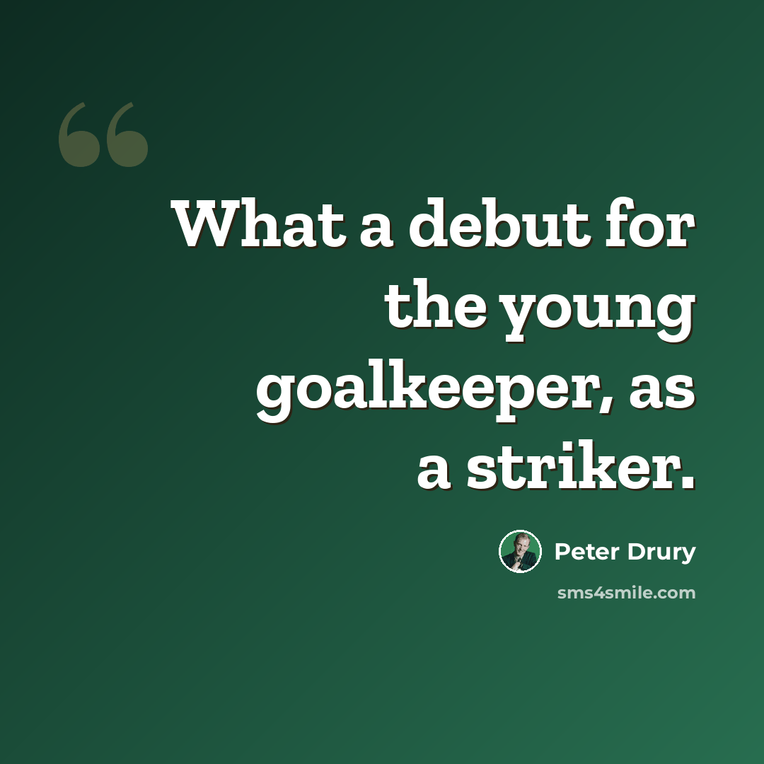 “What a debut for the young goalkeeper, as a striker.” quote by Peter Drury