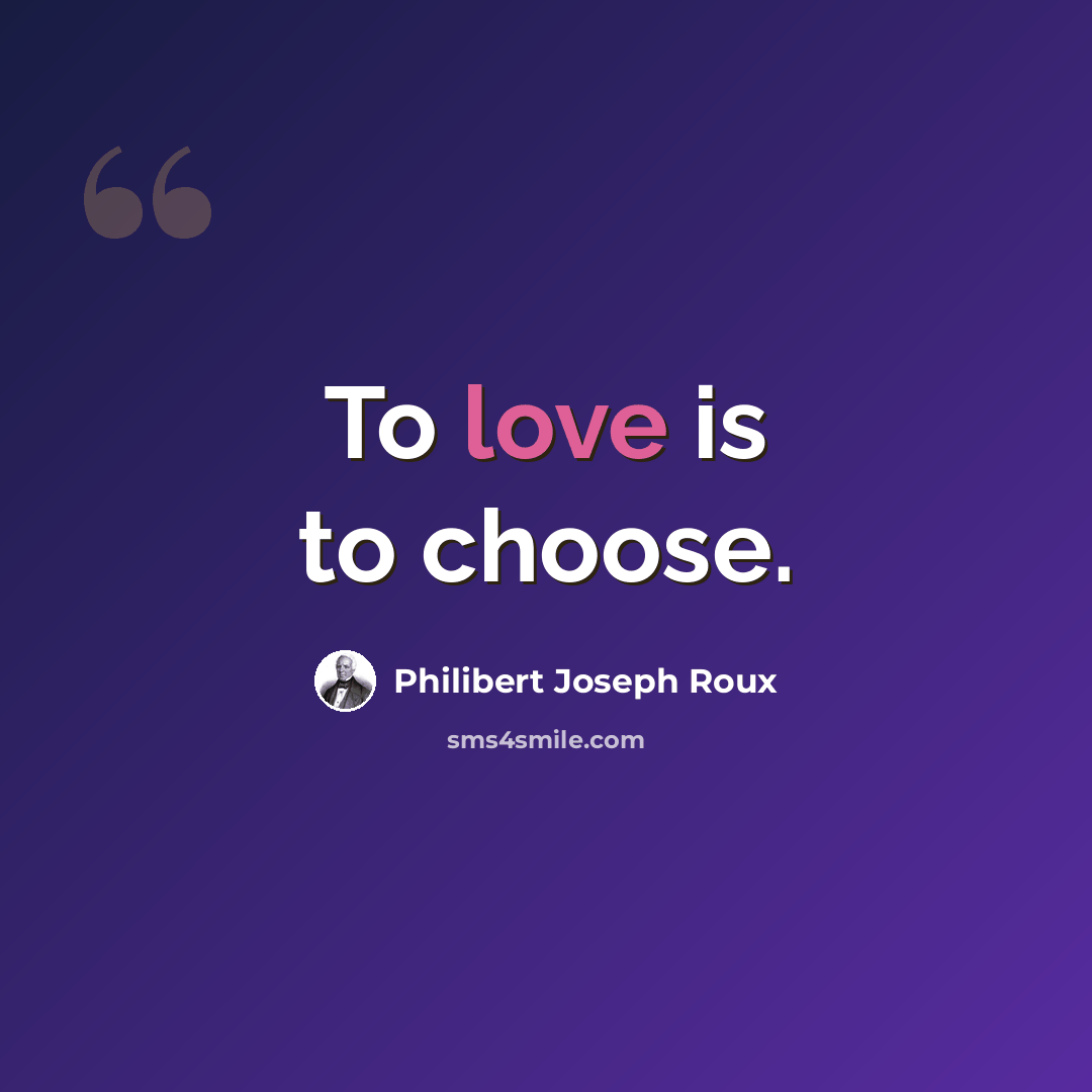 “To love is to choose.” quote by Philibert Joseph Roux