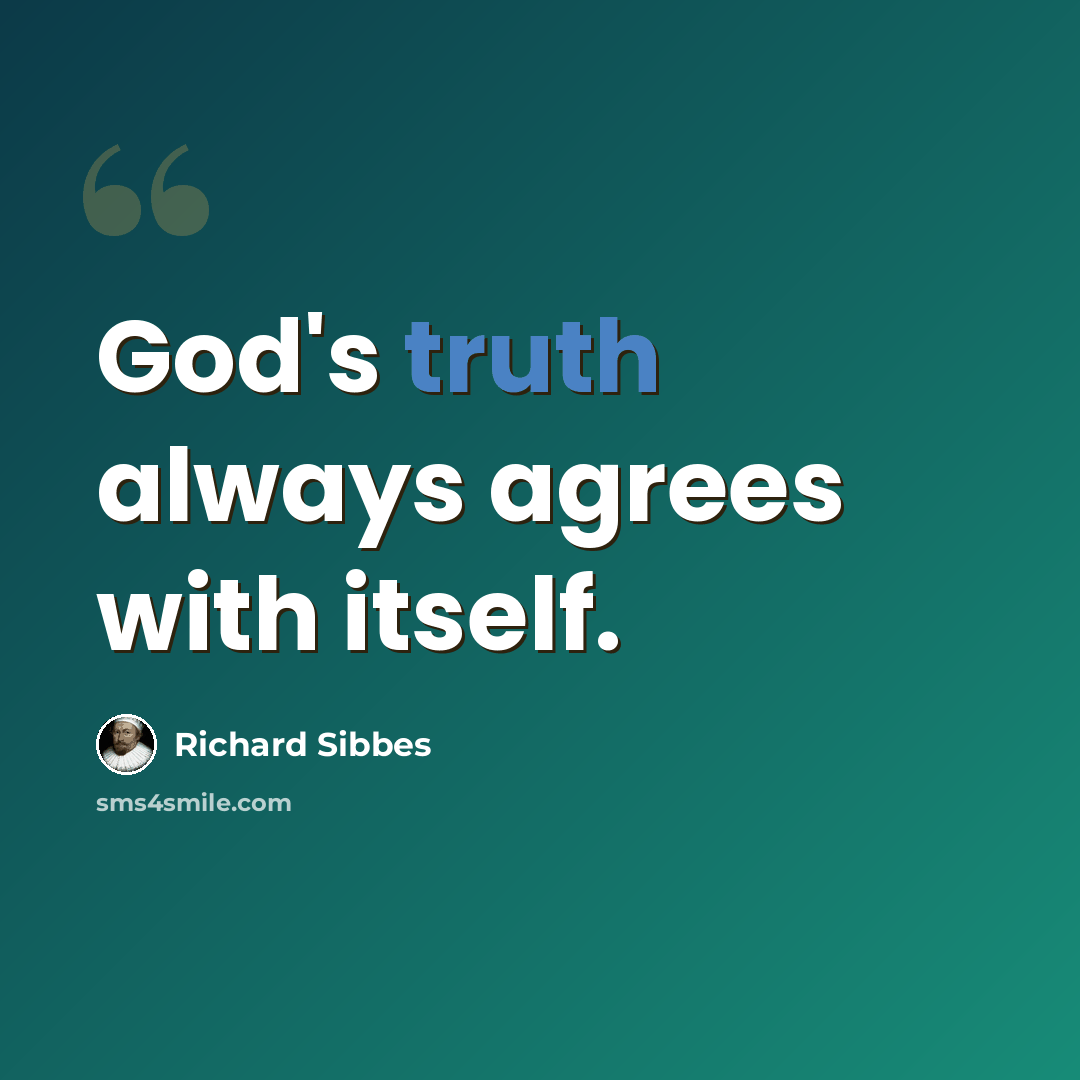“God's truth always agrees with itself.” quote by Richard Sibbes