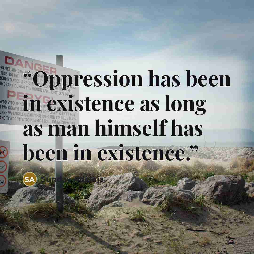 “Oppression has been in existence as long as man himself has been in existence.” quote by Sunday Adelaja