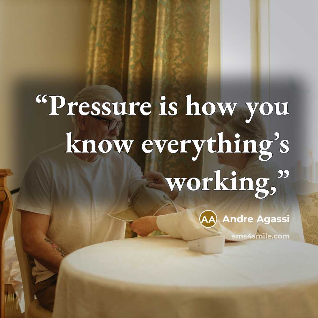 “Pressure is how you know everything’s working,” quote by Andre Agassi