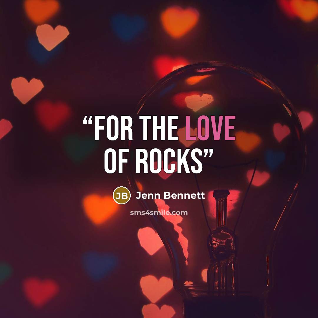“For the love of rocks” quote by Jenn Bennett
