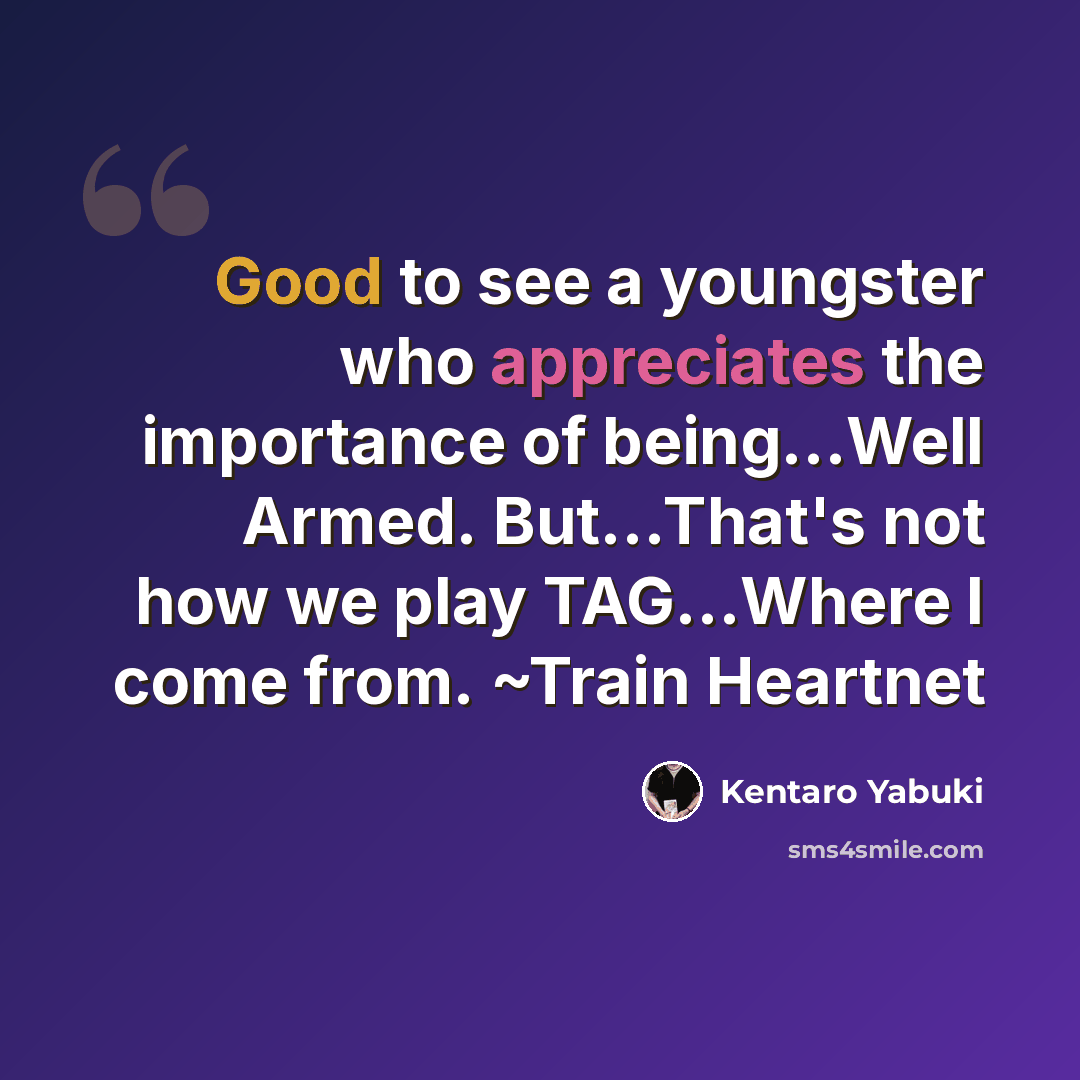 “Good to see a youngster who appreciates the importance of being…Well Armed. But...That's not how we play TAG…Where I come from. ~Train Heartnet” quote by Kentaro Yabuki