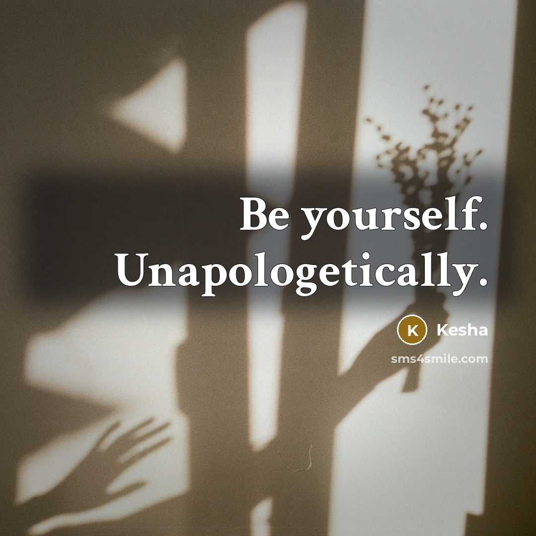 “Be yourself. Unapologetically.” quote by Kesha