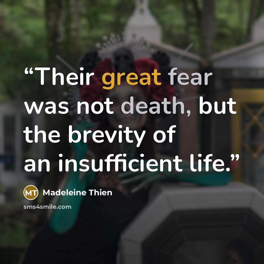 “Their great fear was not death, but the brevity of an insufficient life.” quote by Madeleine Thien