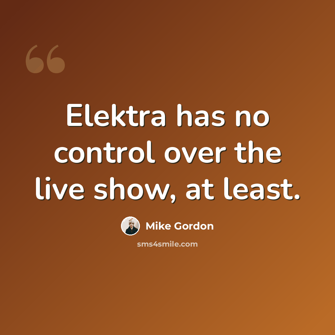 “Elektra has no control over the live show, at least.” quote by Mike Gordon