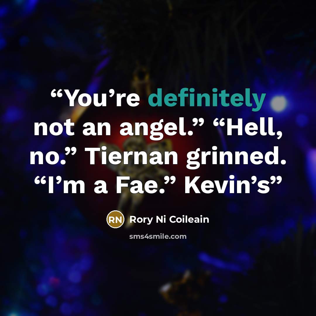 “You’re definitely not an angel.” “Hell, no.” Tiernan grinned. “I’m a Fae.” Kevin’s” quote by Rory Ni Coileain