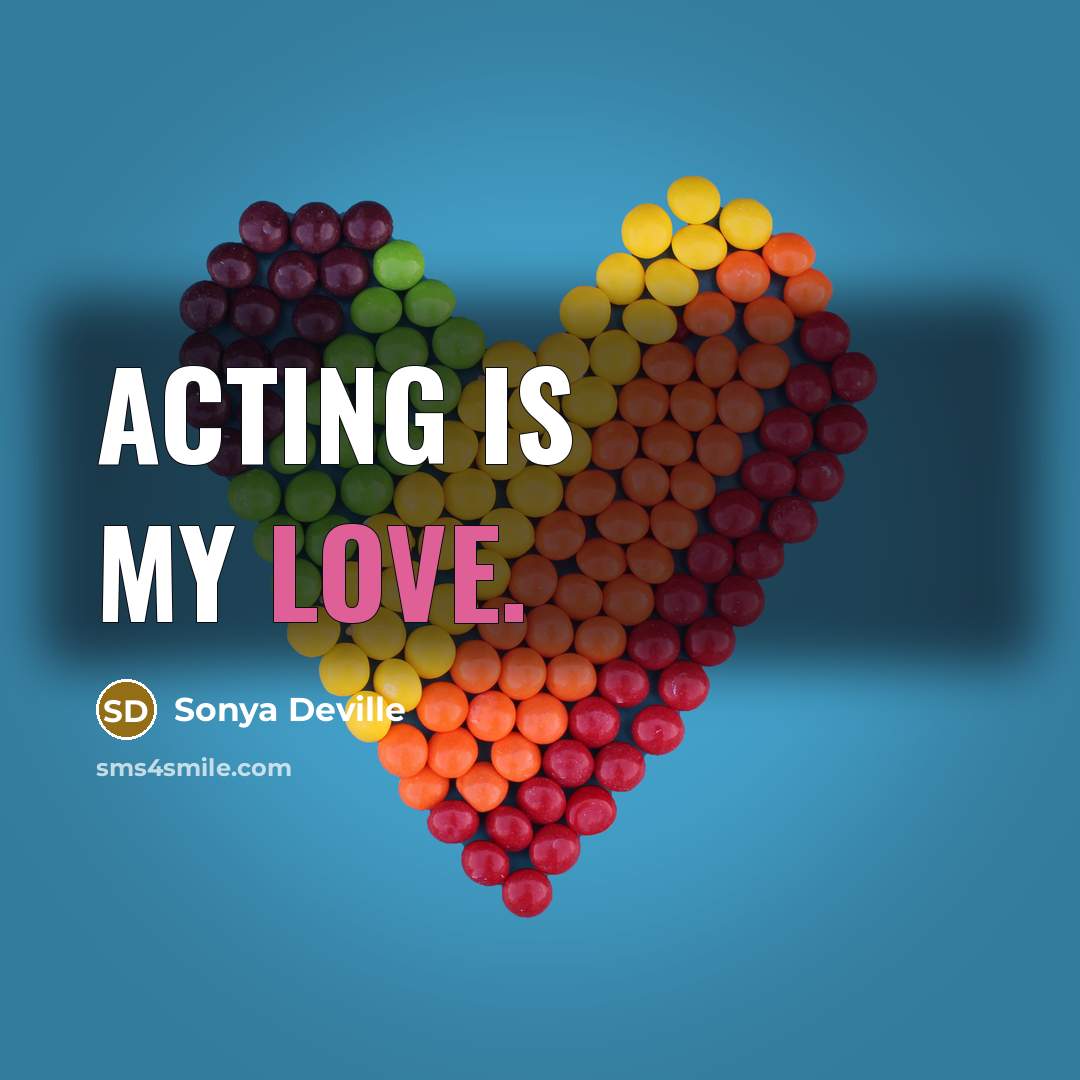 “Acting is my love.” quote by Sonya Deville