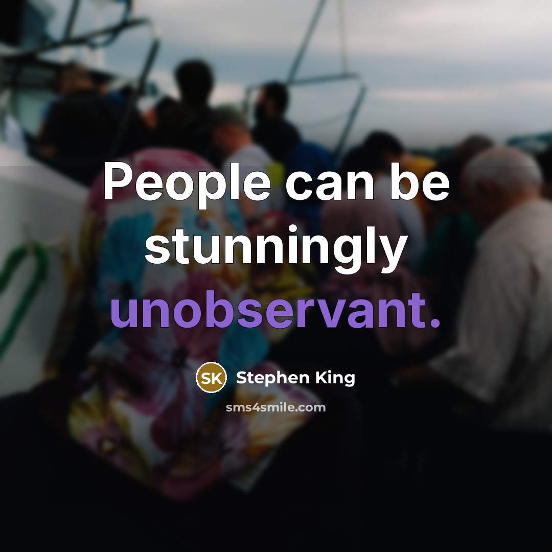 “People can be stunningly unobservant.” quote by Stephen King