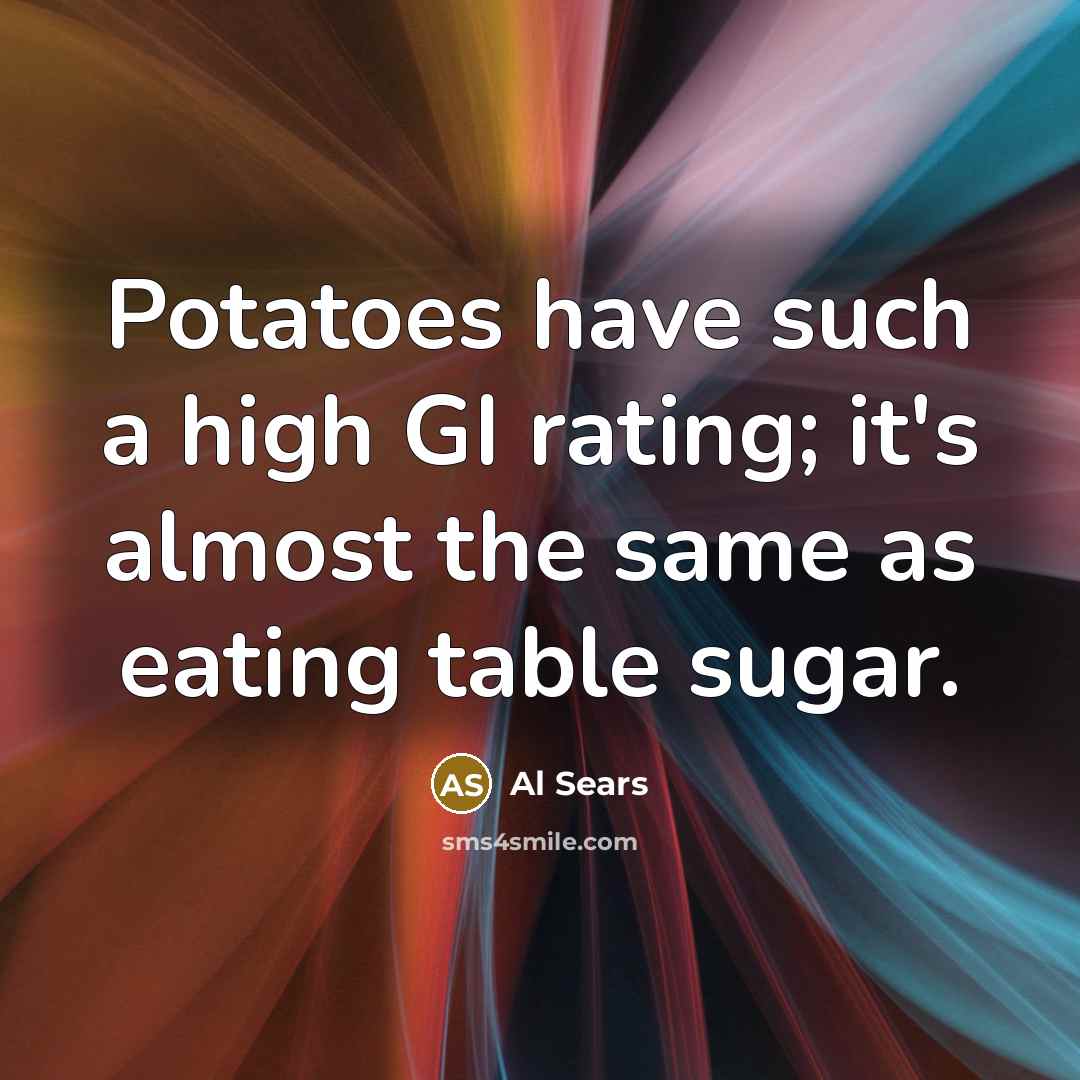 “Potatoes have such a high GI rating; it's almost the same as eating table sugar.” quote by Al Sears
