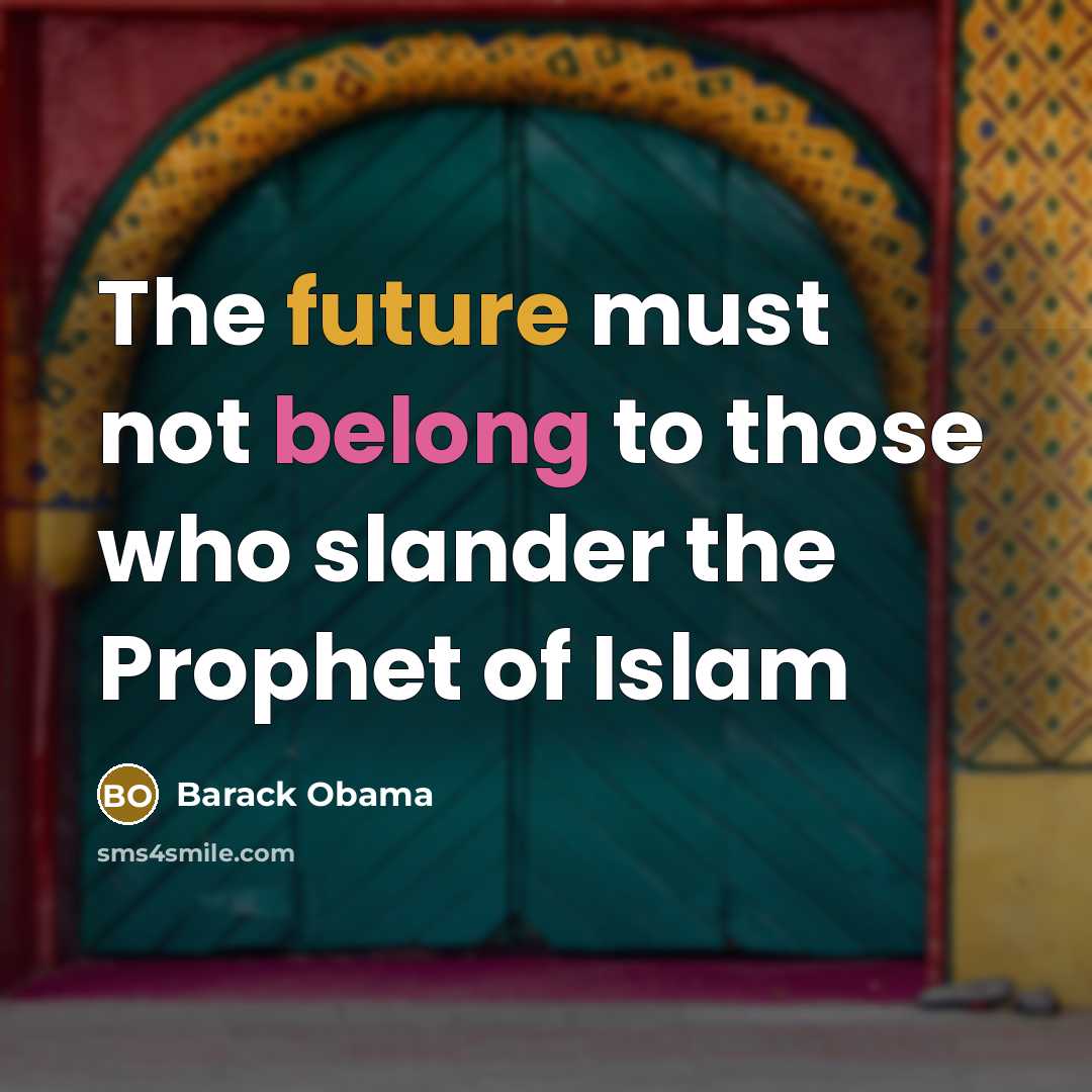 “The future must not belong to those who slander the Prophet of Islam” quote by Barack Obama