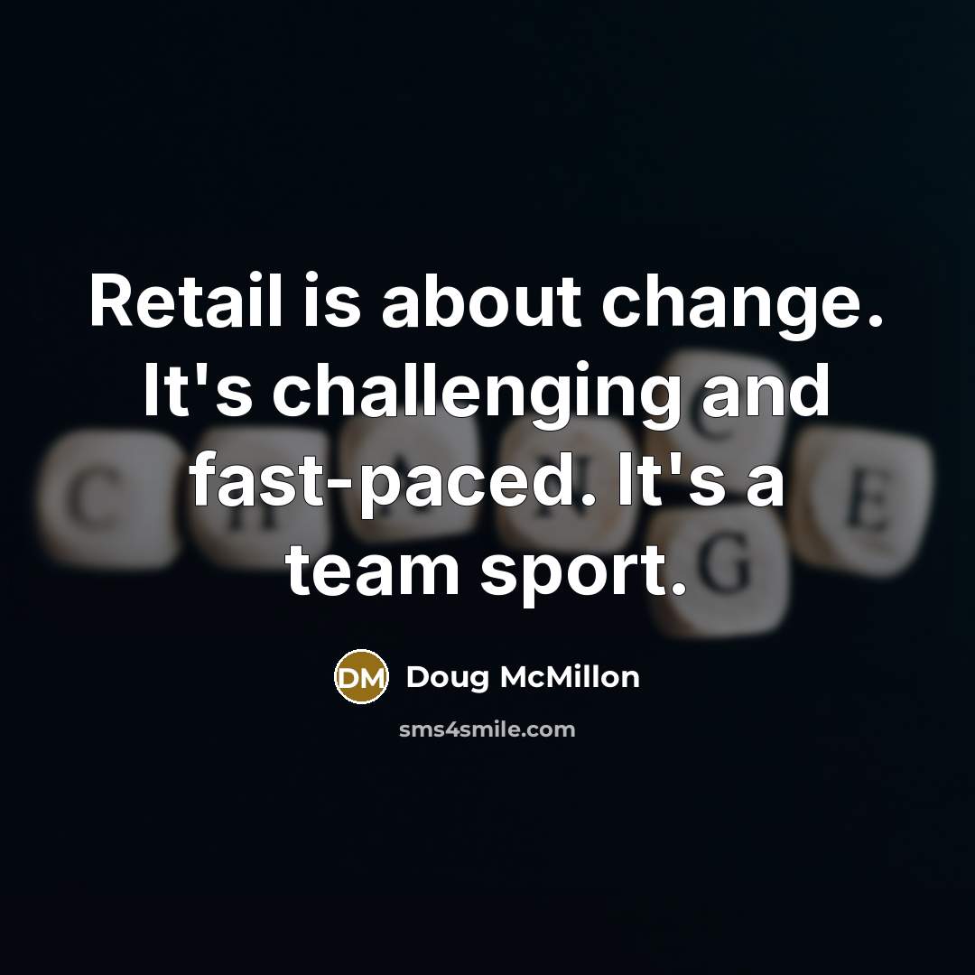 “Retail is about change. It's challenging and fast-paced. It's a team sport.” quote by Doug McMillon