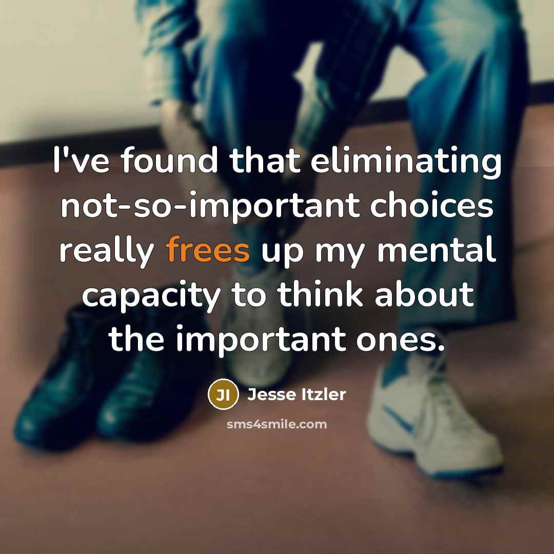 “I've found that eliminating not-so-important choices really frees up my mental capacity to think about the important ones.” quote by Jesse Itzler