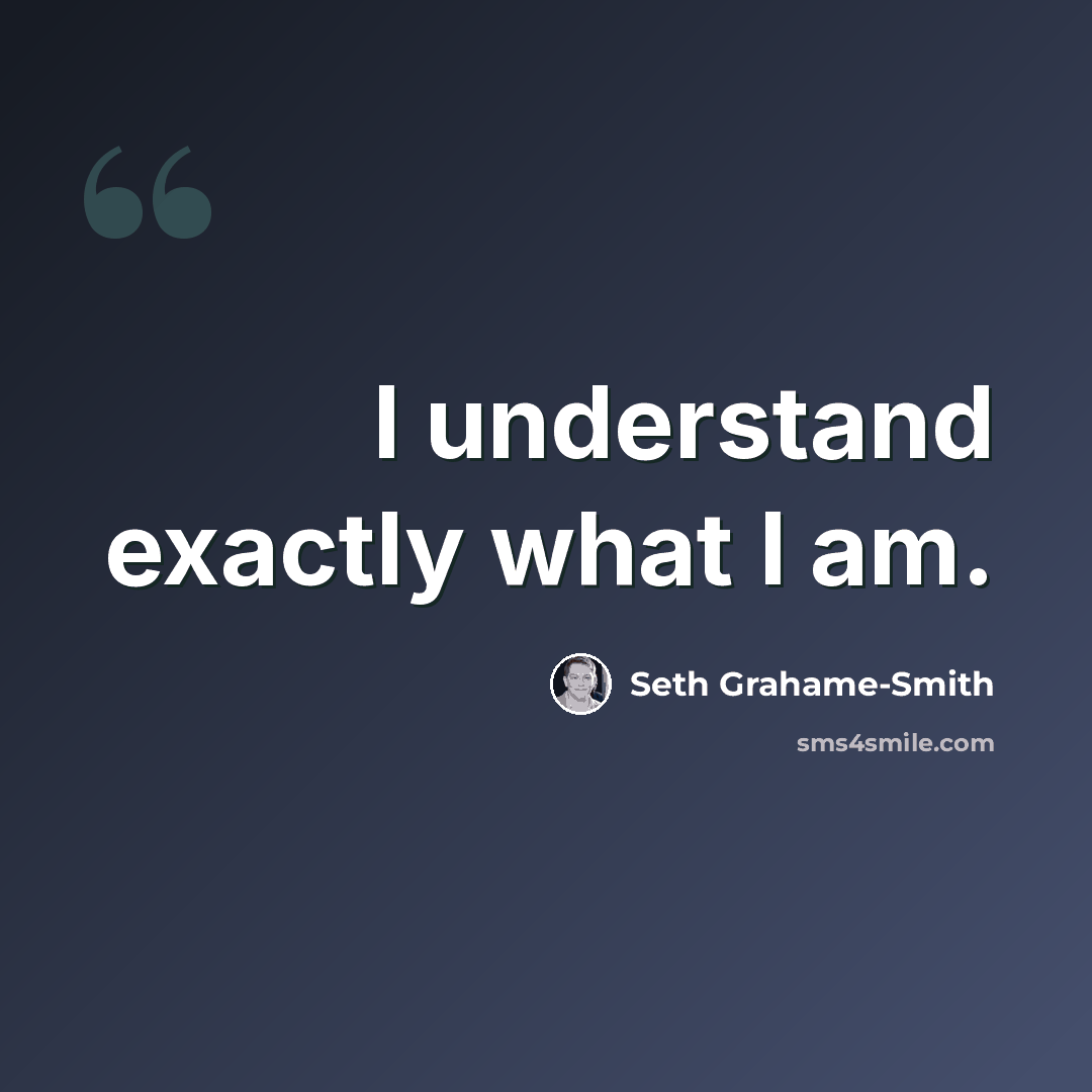 “I understand exactly what I am.” quote by Seth Grahame-Smith