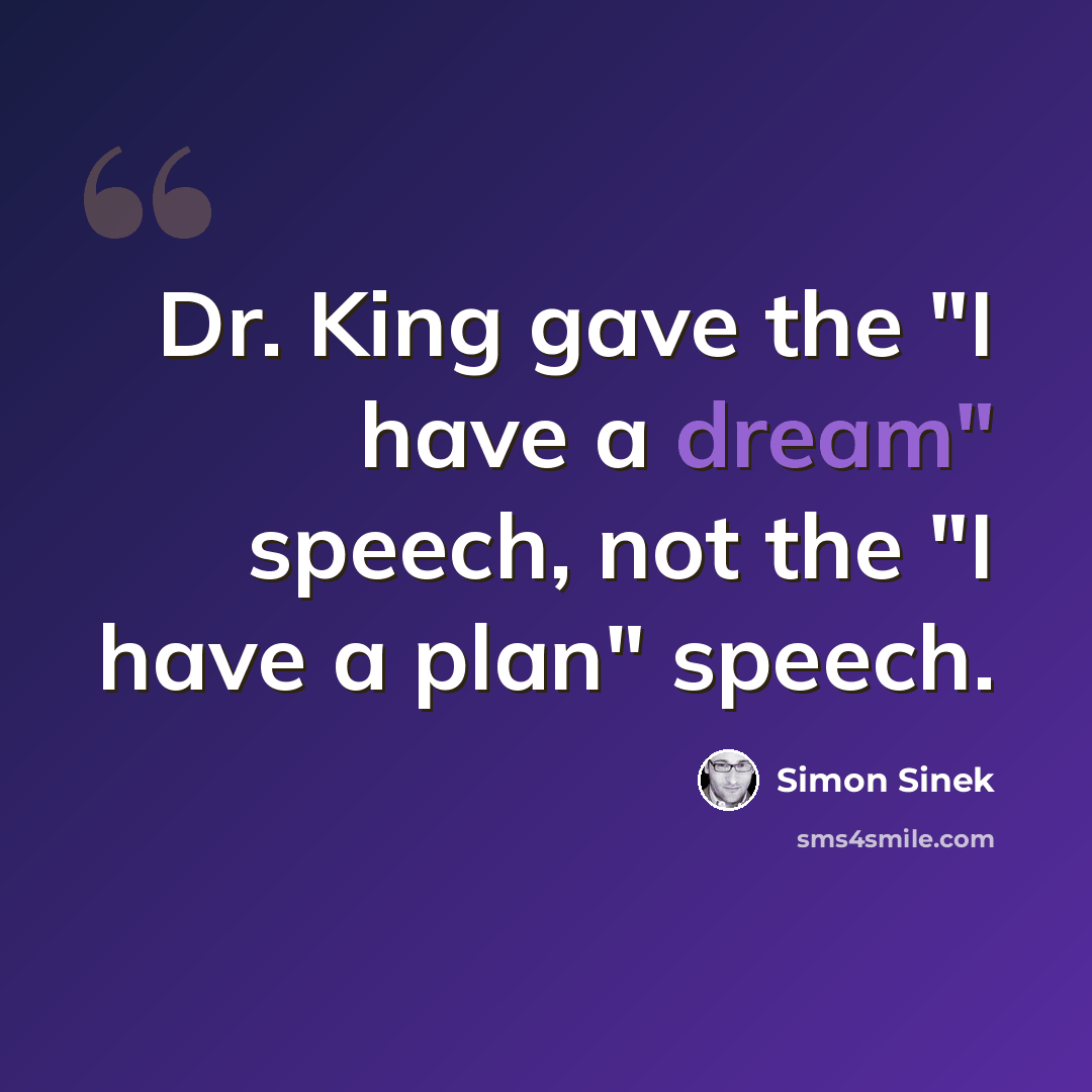 “Dr. King gave the "I have a dream" speech, not the "I have a plan" speech.” quote by Simon Sinek