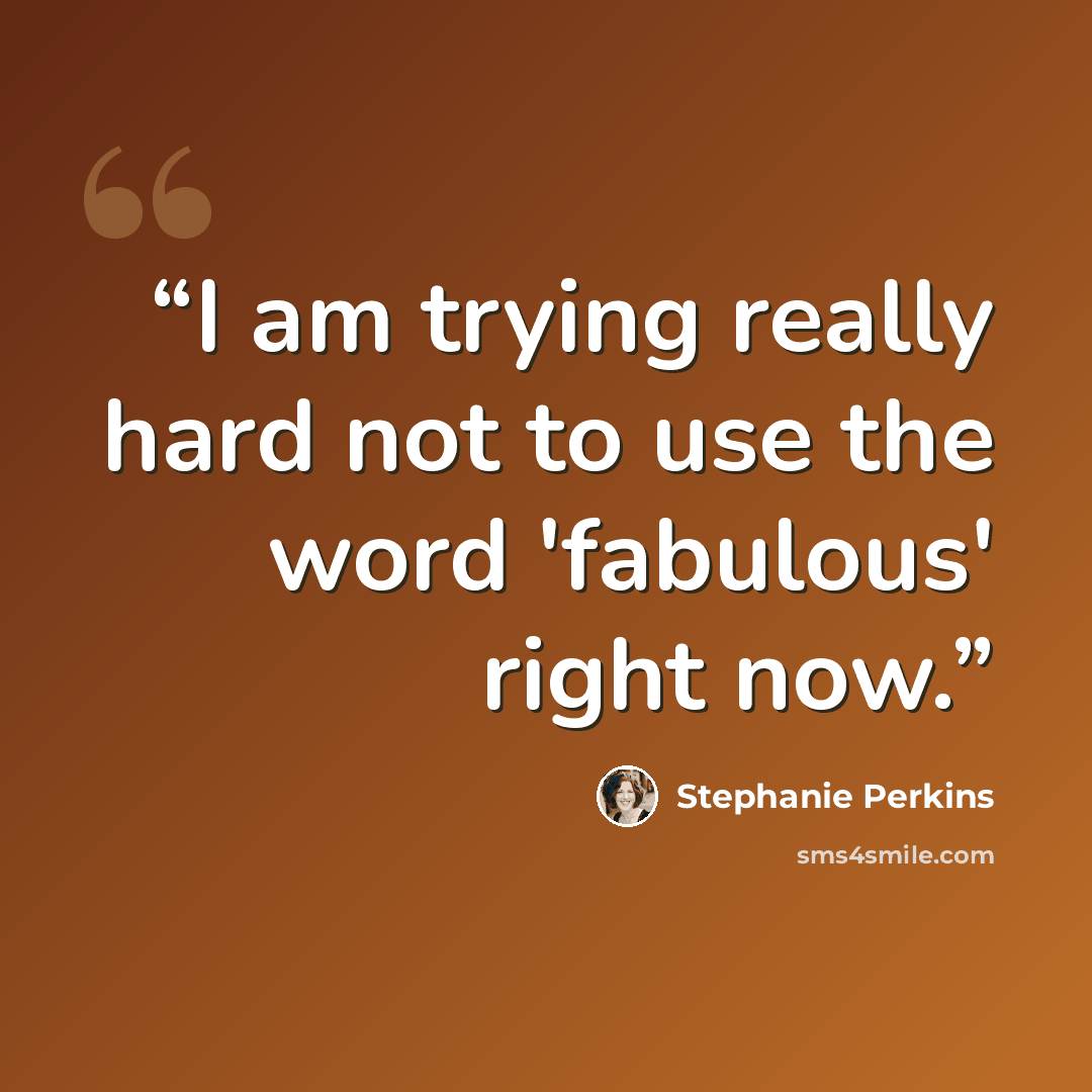 “I am trying really hard not to use the word 'fabulous' right now.” quote by Stephanie Perkins