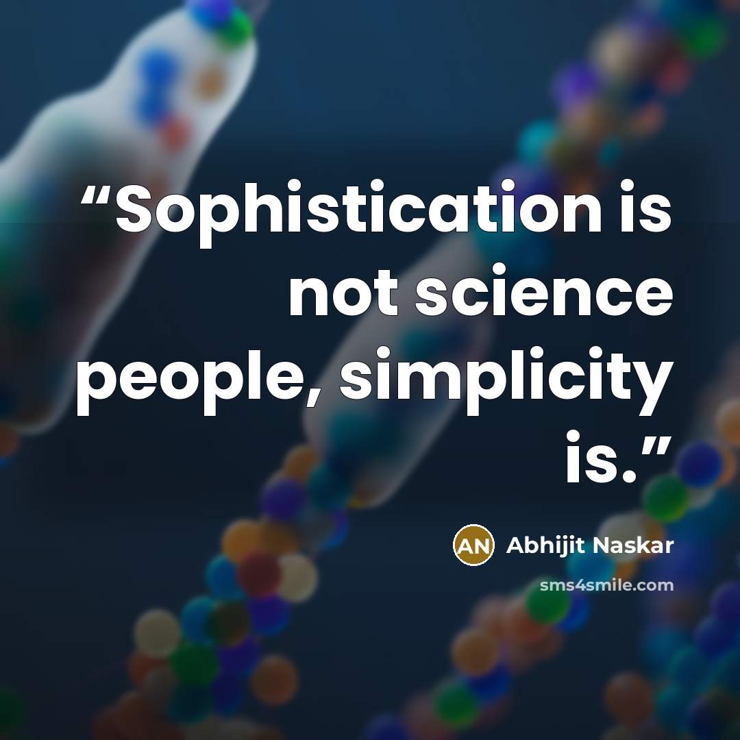“Sophistication is not science people, simplicity is.” quote by Abhijit Naskar