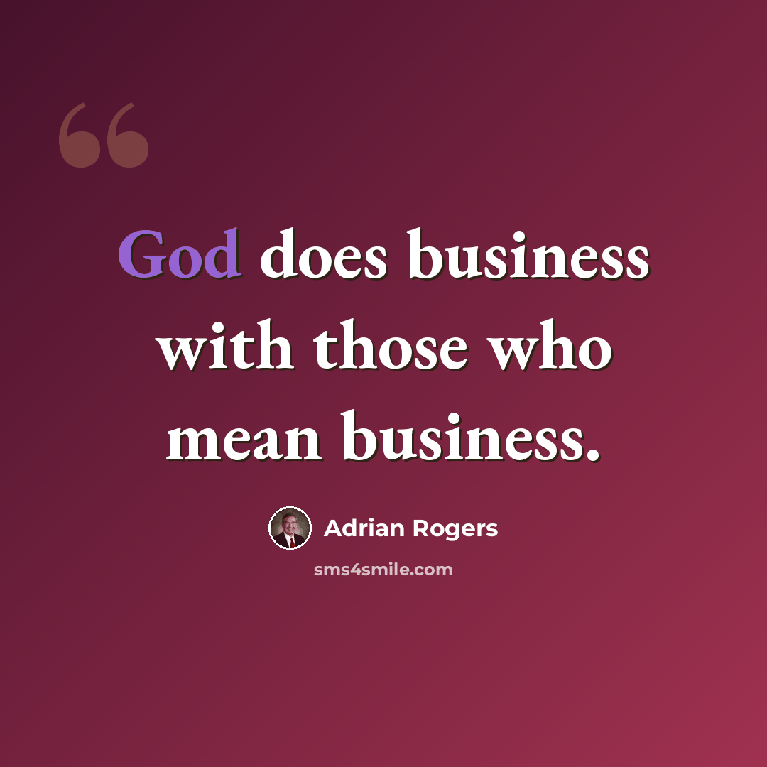 “God does business with those who mean business.” quote by Adrian Rogers