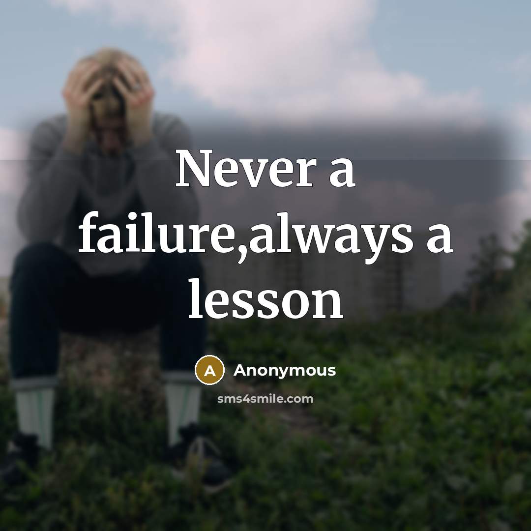 “Never a failure,always a lesson” quote by Anonymous