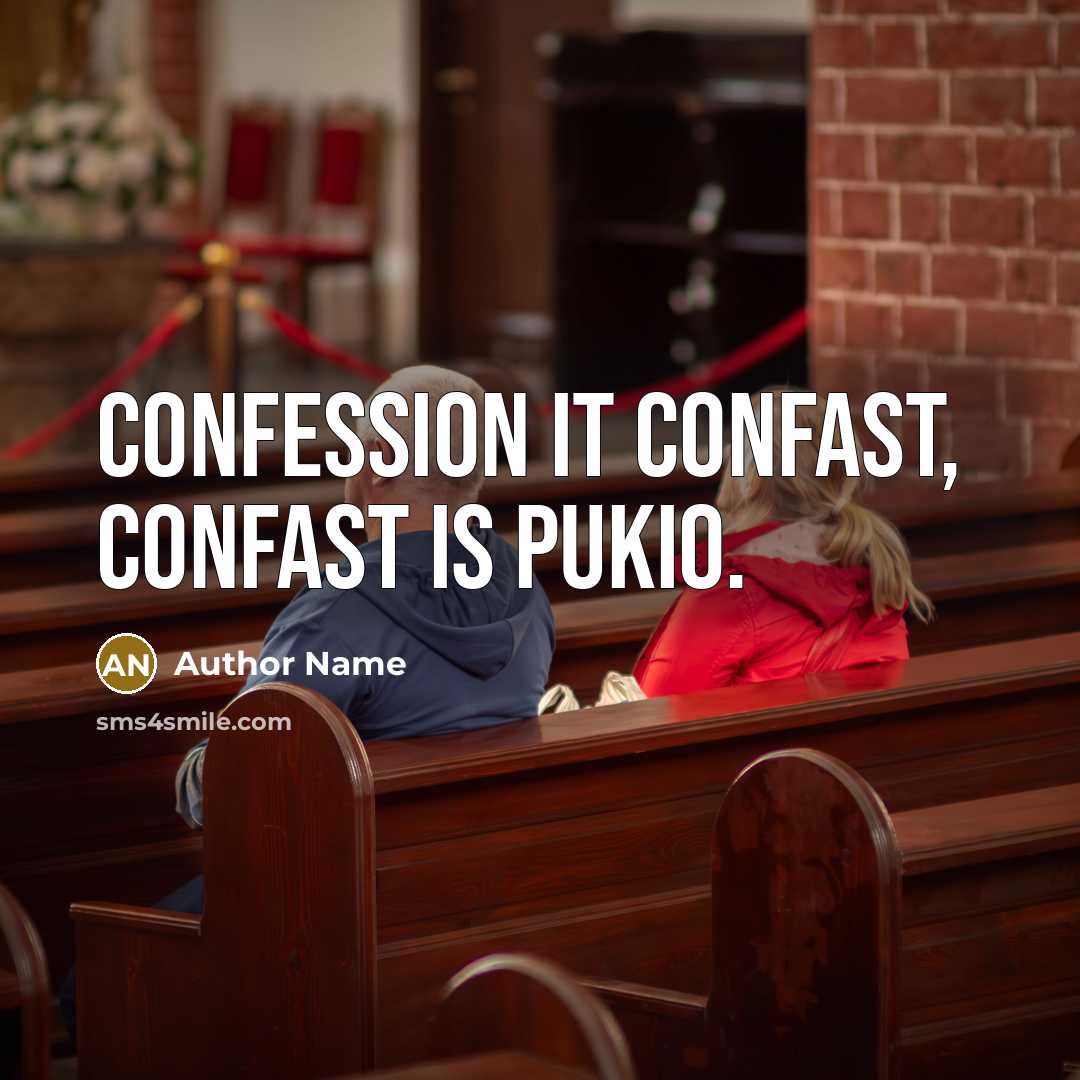 “Confession it confast, confast is pukio.” quote by Author Name