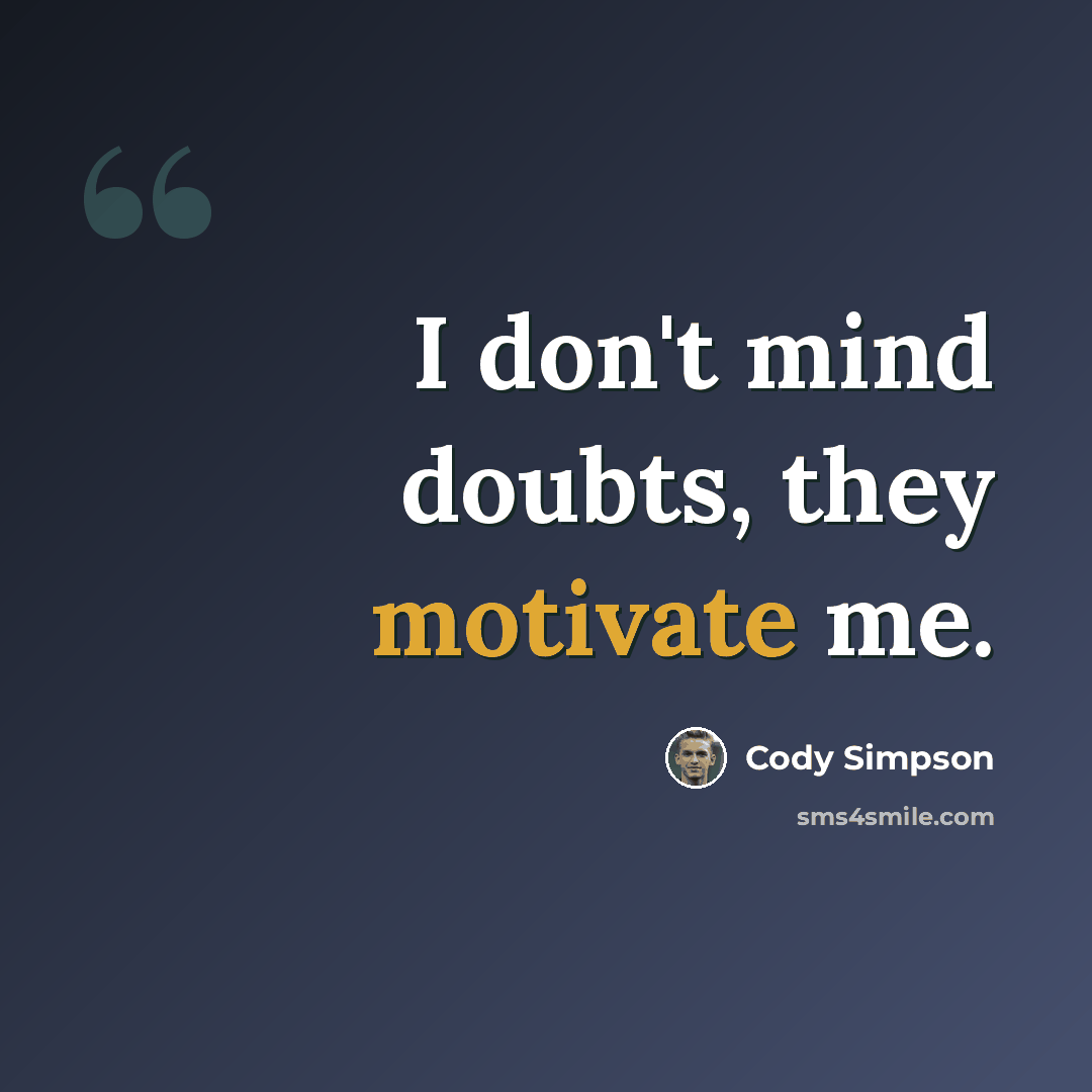“I don't mind doubts, they motivate me.” quote by Cody Simpson
